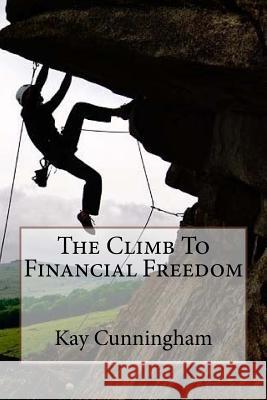 The Climb To Financial Freedom: A Motivational Guide Cunningham, Kay 9781530303861 Createspace Independent Publishing Platform - książka