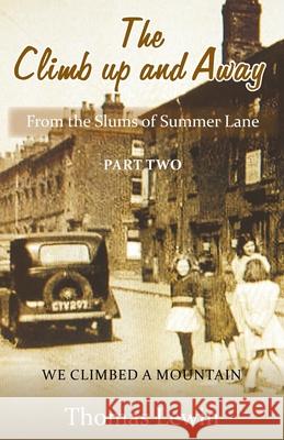 The Climb Up and Away: From the Slums of Summer Lane: Part Two - We Climbed a Mountain Thomas Lewin 9781839754791 Grosvenor House Publishing Ltd - książka