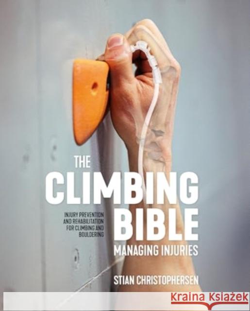 The Climbing Bible: Managing Injuries: Injury prevention and rehabilitation for climbing and bouldering Stian Christophersen 9781839812002 Vertebrate Publishing Ltd - książka