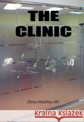 The Clinic Ebony MS Maddrey 9781477104286 Xlibris Corporation - książka