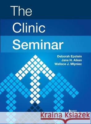 The Clinic Seminar Deborah Epstein Jane Aiken Wallace Mlyniec 9780314274946 West Academic Press - książka
