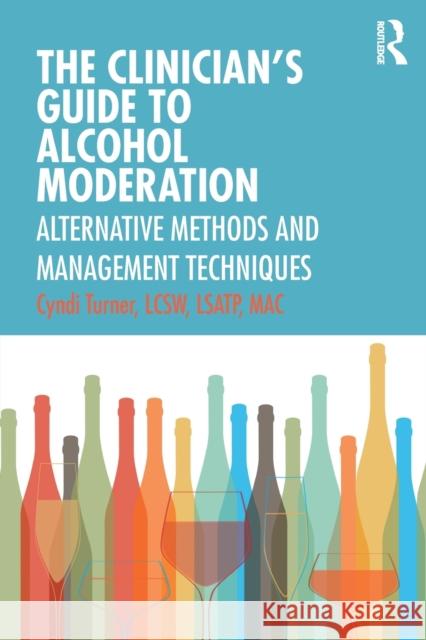 The Clinician's Guide to Alcohol Moderation: Alternative Methods and Management Techniques Cyndi Turner 9780367217983 Routledge - książka