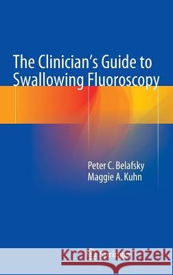 The Clinician's Guide to Swallowing Fluoroscopy Peter C. Belafsky Maggie Kuhn 9781493911080 Springer - książka