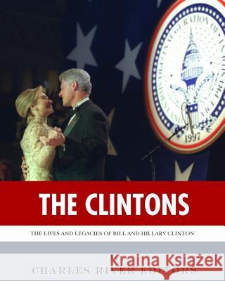 The Clintons: The Lives and Legacies of Bill and Hillary Clinton Charles River Editors 9781467969352 Createspace - książka