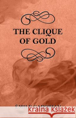 The Clique of Gold Emile Gaboriau 9781447478973 Sigaud Press - książka