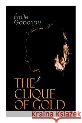 The Clique of Gold: Mystery Novel Émile Gaboriau 9788027338306 E-Artnow - książka