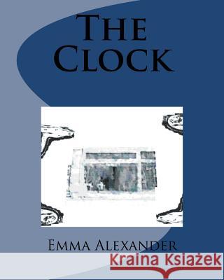 The Clock Emma Alexander 9781470097844 Createspace - książka