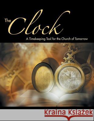 The Clock: A Timekeeping Tool for the Church of Tomorrow C. S. Wimmer 9781490876078 WestBow Press - książka