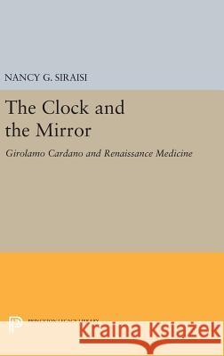 The Clock and the Mirror: Girolamo Cardano and Renaissance Medicine Nancy G. Siraisi 9780691653792 Princeton University Press - książka