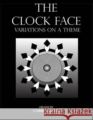 The Clock Face: Variations on the Theme Larry D. Waitz 9780989971355 My Own American Flag - książka