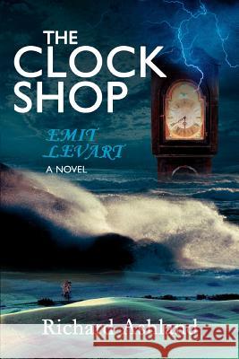 The Clock Shop: Emit Levart Ashland, Richard 9780595372836 iUniverse - książka