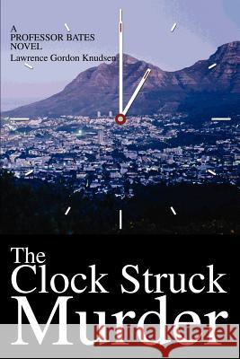 The Clock Struck Murder: A Professor Bates Novel Knudsen, Lawrence Gordon 9780595253302 Writers Club Press - książka