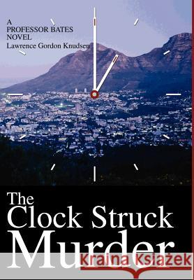 The Clock Struck Murder: A Professor Bates Novel Knudsen, Lawrence Gordon 9780595651054 Writers Club Press - książka