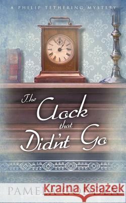 The Clock that Didn't Go Godden, Pamela 9781978017016 Createspace Independent Publishing Platform - książka