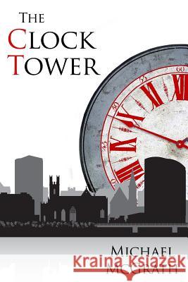 The Clock Tower Michael McGrath 9781532764332 Createspace Independent Publishing Platform - książka