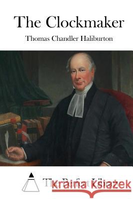 The Clockmaker Thomas Chandler Haliburton The Perfect Library 9781511789783 Createspace - książka