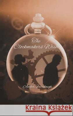 The Clockmaker's Wish Amber Fairclough 9781685155834 Palmetto Publishing - książka