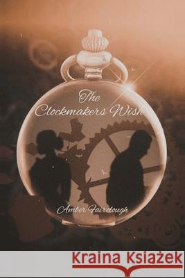 The Clockmaker's Wish Amber Fairclough 9781685155841 Palmetto Publishing - książka