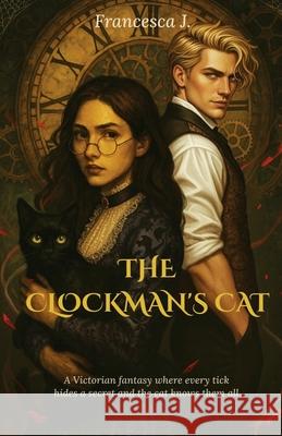 The Clockman's cat Francesca J 9781036953799 Self-Publish - książka