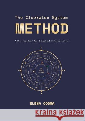 The Clockwise System Method: A New Standard for Celestial Interpretation Cosma, Elena 9781066975990 Cosma Editions - książka