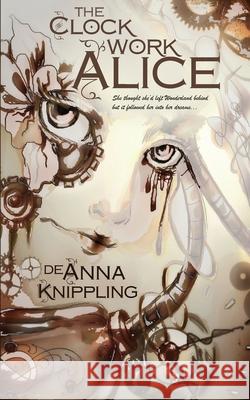 The Clockwork Alice Deanna Knippling 9781952198076 Wonderland Press - książka