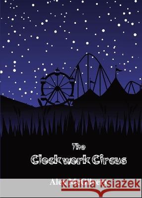 The Clockwork Circus Alex McGilvery   9781989092767 Celticfrog Publishing - książka