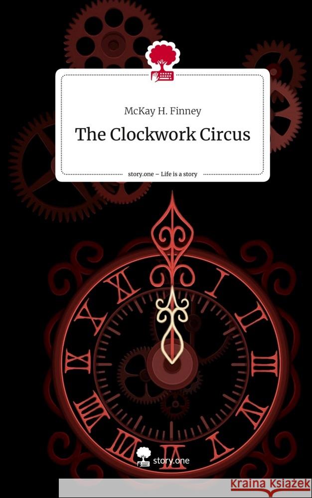 The Clockwork Circus. Life is a Story - story.one Finney, McKay H. 9783710842139 story.one publishing - książka