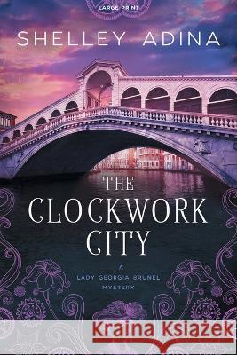 The Clockwork City: Large Print Shelley Adina   9781950854837 Moonshell Books, Inc. - książka