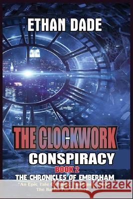 The Clockwork Conspiracy Ethan Dade   9798850666637 Independently Published - książka
