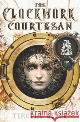 The Clockwork Courtesan Timothy Black 9781777666859 Deep Desires Press - książka