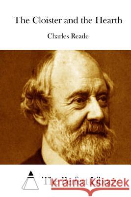 The Cloister and the Hearth Charles Reade The Perfect Library 9781512141399 Createspace - książka