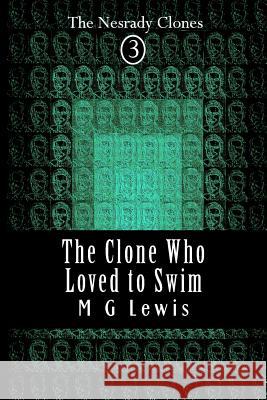 The Clone Who Loved to Swim M. G. Lewis 9781506091044 Createspace - książka