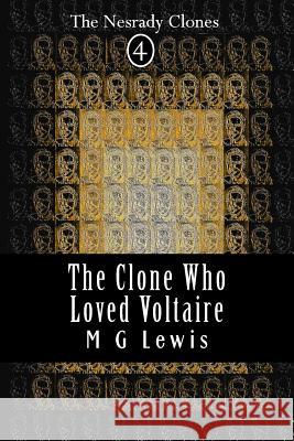 The Clone Who Loved Voltaire M. G. Lewis 9781514140215 Createspace - książka