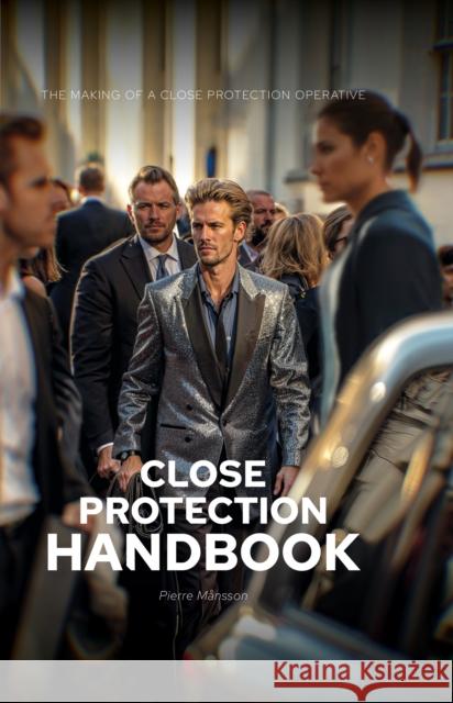 The Close Protection Handbook: The Making of a Close Protection Operative Pierre Mansson 9781806340330 Troubador Publishing Ltd - książka
