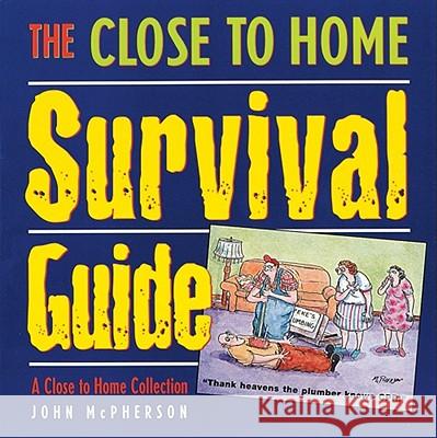 The Close to Home Survival Guide: A Close to Home Collection Mr John McPherson 9780740700118 Andrews McMeel Publishing - książka