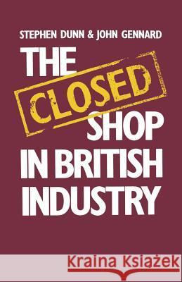 The Closed Shop in British Industry Stephen Dunn John Gennard 9780333262030 Palgrave MacMillan - książka