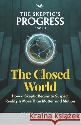 The Closed World: How a Skeptic Begins to Suspect Reality Is More Than Matter and Motion Cyril Opoku 9781996839256 Quest Publications - książka