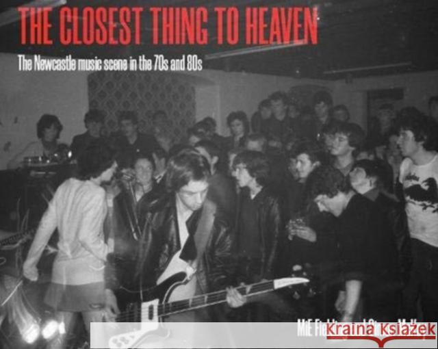 The Closest Thing To Heaven: The Newcastle Music Scene in the 70s and 80s MiE Fielding 9781838280901 Newcastle Libraries & Information Service - książka