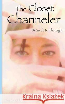 The Closet Channeler: A Guide to The Light Hunt, Holly 9781491248935 Createspace - książka