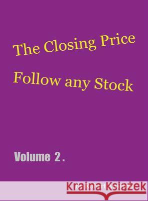 The Closing Price: Follow Any Stock - Volume 2 Robert Aparicio 9781478787068 Outskirts Press - książka