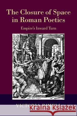 The Closure of Space in Roman Poetics: Empire's Inward Turn Rimell, Victoria 9781107079267 CAMBRIDGE UNIVERSITY PRESS - książka