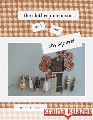 The Clothespin Cousins and the Shy Squirrel Wendy Waibel 9781716438301 Lulu.com - książka