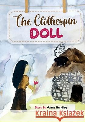 The Clothespin Doll Jaime Handley 9780578825267 Monastic Mamas - książka