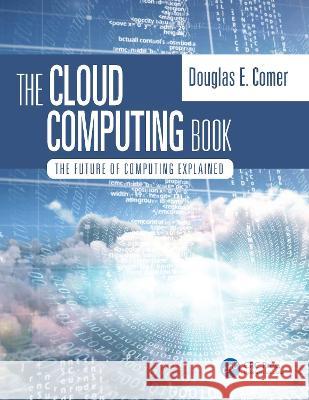 The Cloud Computing Book: The Future of Computing Explained Douglas Comer 9780367706807 Taylor & Francis Ltd - książka