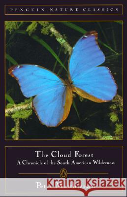 The Cloud Forest: A Chronicle of the South American Wilderness Matthiessen, Peter 9780140255072 Penguin Books - książka