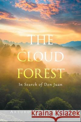 The Cloud Forest: In Search of Don Juan Arturo Cantu Rivera 9781664174382 Xlibris Us - książka