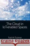 The Cloud in Iot-Enabled Spaces Al-Turjman, Fadi 9781032401249 Taylor & Francis Ltd