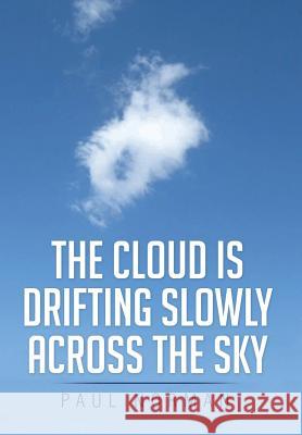 The Cloud Is Drifting Slowly Across the Sky Paul Norman 9781499080216 Xlibris Corporation - książka