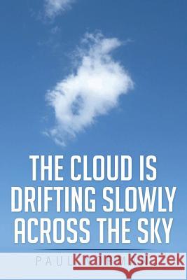 The Cloud Is Drifting Slowly Across the Sky Paul Norman 9781499080223 Xlibris Corporation - książka