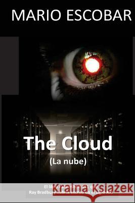 The Cloud (La nube): El libro Fahrenheit 451 que Ray Bradbury habria escrito en el Siglo XXI Escobar, Mario 9781493688982 Createspace - książka
